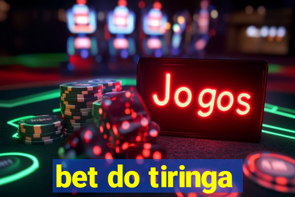 bet do tiringa